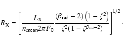 \begin{displaymath}R_{\rm {}X} = \left[{L_{\rm {}X} \over n_{\rm {}mean} 2 \pi F...
...er
\zeta^2 (1-\zeta^{\beta_{\rm {}rad}-2})}\right]^{1/2}\cdot
\end{displaymath}