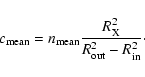 \begin{displaymath}c_{\rm {}mean} = n_{\rm {}mean}{R_{\rm {}X}^2 \over R_{\rm {}out}^2 - R_{\rm {}in}^2}\cdot
\end{displaymath}