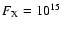 $F_{\rm {}X}=10^{15}$