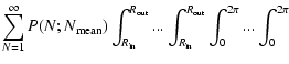 $\displaystyle \sum_{N=1}^{\infty} P(N;N_{\rm {}mean})
\int_{R_{\rm {}in}}^{R_{\...
...ut}}...
\int_{R_{\rm {}in}}^{R_{\rm {}out}} \int_{0}^{2 \pi}...\int_{0}^{2 \pi}$