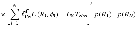 $\displaystyle \times \left[ \sum_{i=1}^{N} t_{\rm {}life}^{\rm {}eff} L_{\rm {}...
...{\rm {}i},\phi_{\rm {}i})
- L_{\rm {}X} T_{\rm {}obs} \right]^2 p(R_1)...p(R_N)$
