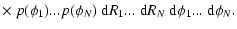 $\displaystyle \times~ p(\phi_1)...p(\phi_N) ~{\rm {}d}R_1...~{\rm {}d}R_N ~{\rm {}d}\phi_1...~{\rm {}d}\phi_N.$