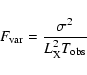 \begin{displaymath}F_{\rm {}var} = {\sigma^2 \over L_{\rm {}X}^2 T_{\rm {}obs} }
\end{displaymath}