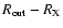 $R_{\rm {}out}-R_{\rm {}X}$