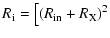 $\displaystyle R_{\rm {}i} = \big[(R_{\rm {}in}+R_{\rm {}X})^2$