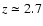 $z\simeq 2.7$
