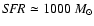 ${\it SFR} \simeq 1000~M_\odot$