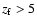 $z_{\rm f}>5$