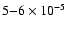 $5{-}6\times10^{-5}$