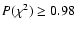 $P(\chi^2)\ge0.98$