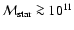 $\mathcal{M}_{\rm star}\ga10^{11}$