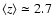 $\langle z\rangle\simeq2.7$