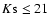 $K{\rm s}\le 21$