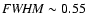 ${\it FWHM}\sim0.55$