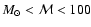 $M_\odot<\mathcal{M}<100$