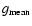 $g_{{\rm mean}}$