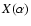 $X(\alpha)$