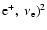 $\rm e^+,~\nu_e)^2$