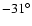 $-31^\circ$