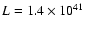 $L=1.4 \times 10^{41}$