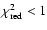$\chi_{\rm red}^{2} < 1$