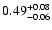 $\rm0.49_{-0.06}^{+0.08}$