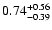 $\rm0.74^{+0.56}_{-0.39}$