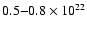 $0.5{-}0.8 \times 10^{22}$
