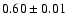 $0.60\pm0.01$