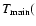 $T_{{\rm main}}($