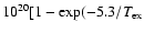 $10^{20}[1-\exp (-5.3/T_{{\rm ex}}$