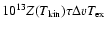 $10^{13}Z(T_{{\rm kin}})\tau \Delta v T_{{\rm ex}}$