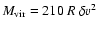 $M_{{\rm vir}}=210~R~\delta v^2$