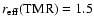 $r_{{\rm eff}}({\rm TMR})=1.5$