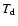 $T_{\rm d}$