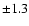 $\pm 1.3$
