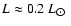 $L\approx 0.2~L_{\hbox{$\odot$ }}$