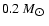 $0.2~M_{\hbox{$\odot$ }}$