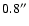 $0.8^{\prime \prime }$