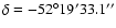 $\delta = -52^{\circ} 19^{\prime} 33.1^{\prime \prime}$