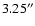 $3.25 ^{\prime \prime}$
