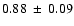 $0.88 ~\pm~ 0.09$