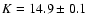 $K = 14.9 \pm 0.1$