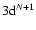 $3{\rm d}^{N+1}$