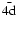$\bar{4\rm d}$