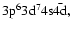 $\rm 3p^63d^74s\bar{\rm 4d},$