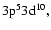 $\rm 3p^53d^{10},$