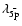 $\lambda_{\bar{\rm 5p}}$