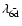 $\lambda_{\bar{\rm 6d}}$
