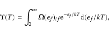 \begin{displaymath}\Upsilon(T) = \int_0^\infty \Omega(\epsilon_f)_{if}{\rm e}^{-\epsilon_f/kT}{\rm d}(\epsilon_f/kT),
\end{displaymath}